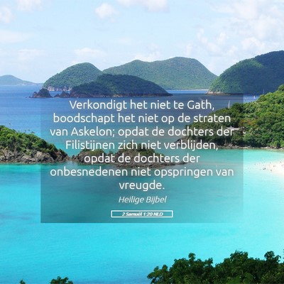 Picture 05 - 2 Samuël 1:20 NLD - Verkondigt het niet te Gath, boodschapt het niet - Bible Verse Picture