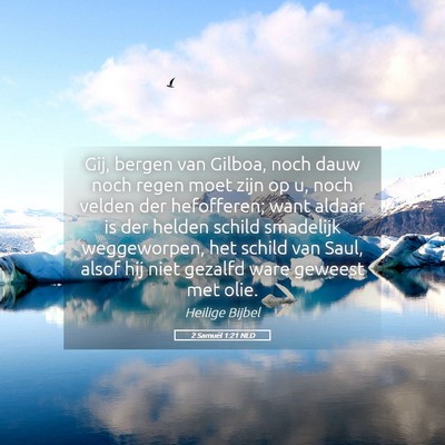 Picture 05 - 2 Samuël 1:21 NLD - Gij, bergen van Gilboa, noch dauw noch regen moet - Bible Verse Picture