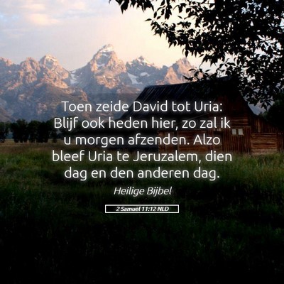 Picture 05 - 2 Samuël 11:12 NLD - Toen zeide David tot Uria: Blijf ook heden hier, - Bible Verse Picture