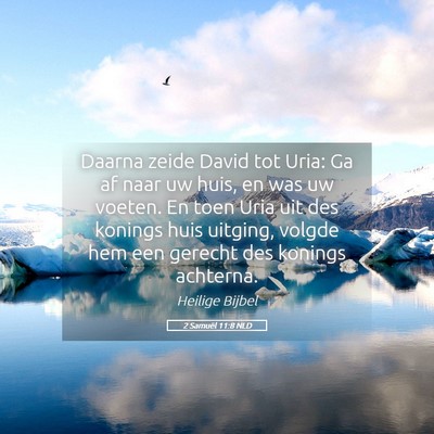 Picture 05 - 2 Samuël 11:8 NLD - Daarna zeide David tot Uria: Ga af naar uw huis, - Bible Verse Picture