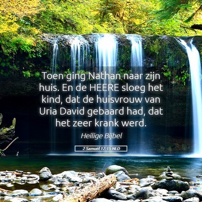 Picture 05 - 2 Samuël 12:15 NLD - Toen ging Nathan naar zijn huis. En de HEERE - Bible Verse Picture