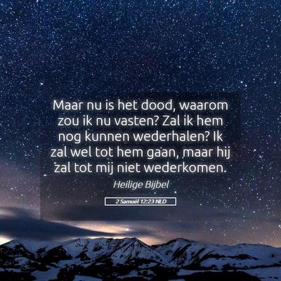 Picture 05 - 2 Samuël 12:23 NLD - Maar nu is het dood, waarom zou ik nu vasten? Zal - Bible Verse Picture