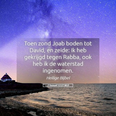 Picture 05 - 2 Samuël 12:27 NLD - Toen zond Joab boden tot David, en zeide: Ik heb - Bible Verse Picture