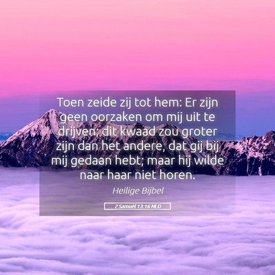 Picture 05 - 2 Samuël 13:16 NLD - Toen zeide zij tot hem: Er zijn geen oorzaken om - Bible Verse Picture