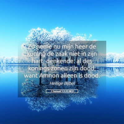 Picture 05 - 2 Samuël 13:33 NLD - Zo neme nu mijn heer de koning de zaak niet in - Bible Verse Picture