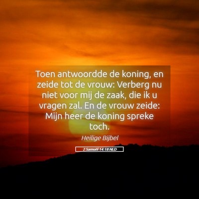 Picture 05 - 2 Samuël 14:18 NLD - Toen antwoordde de koning, en zeide tot de vrouw: - Bible Verse Picture
