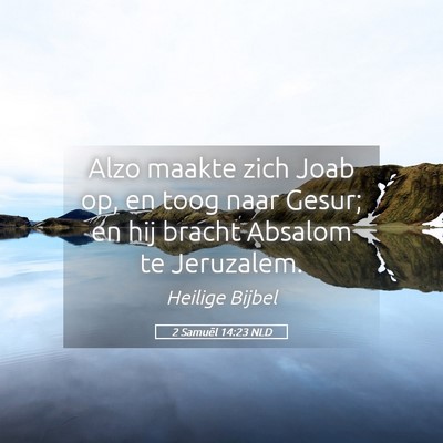 Picture 05 - 2 Samuël 14:23 NLD - Alzo maakte zich Joab op, en toog naar Gesur; en - Bible Verse Picture