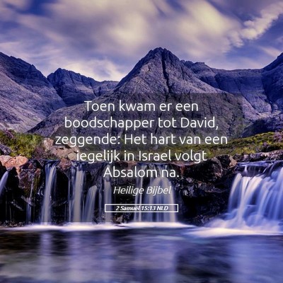 Picture 05 - 2 Samuël 15:13 NLD - Toen kwam er een boodschapper tot David, - Bible Verse Picture