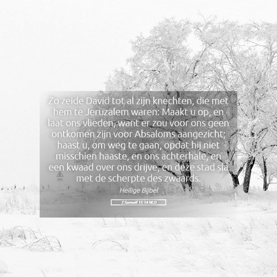 Picture 05 - 2 Samuël 15:14 NLD - Zo zeide David tot al zijn knechten, die met hem - Bible Verse Picture