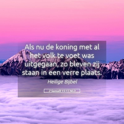 Picture 05 - 2 Samuël 15:17 NLD - Als nu de koning met al het volk te voet was - Bible Verse Picture