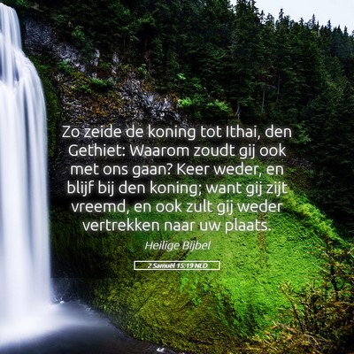 Picture 05 - 2 Samuël 15:19 NLD - Zo zeide de koning tot Ithai, den Gethiet: Waarom - Bible Verse Picture