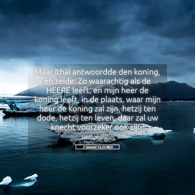 Picture 05 - 2 Samuël 15:21 NLD - Maar Ithai antwoordde den koning, en zeide: Zo - Bible Verse Picture