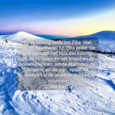 Picture 05 - 2 Samuël 16:2 NLD - En de koning zeide tot Ziba: Wat zult gij - Bible Verse Picture