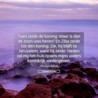 Picture 05 - 2 Samuël 16:3 NLD - Toen zeide de koning: Waar is dan de zoon uws - Bible Verse Picture