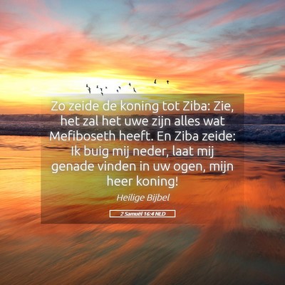 Picture 05 - 2 Samuël 16:4 NLD - Zo zeide de koning tot Ziba: Zie, het zal het uwe - Bible Verse Picture
