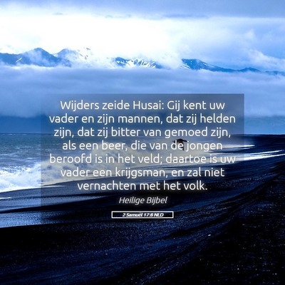 Picture 05 - 2 Samuël 17:8 NLD - Wijders zeide Husai: Gij kent uw vader en zijn - Bible Verse Picture