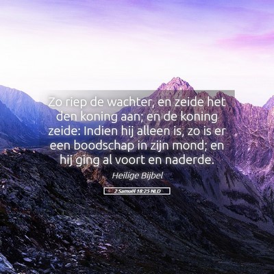 Picture 05 - 2 Samuël 18:25 NLD - Zo riep de wachter, en zeide het den koning aan; - Bible Verse Picture