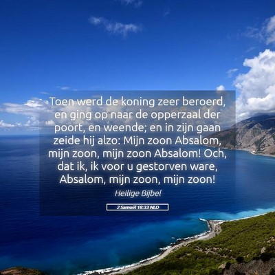 Picture 05 - 2 Samuël 18:33 NLD - Toen werd de koning zeer beroerd, en ging op naar - Bible Verse Picture