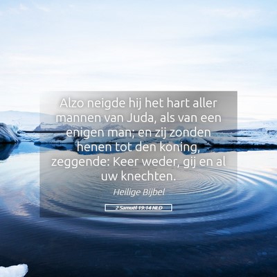 Picture 05 - 2 Samuël 19:14 NLD - Alzo neigde hij het hart aller mannen van Juda, - Bible Verse Picture