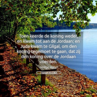 Picture 05 - 2 Samuël 19:15 NLD - Toen keerde de koning weder, en kwam tot aan de - Bible Verse Picture