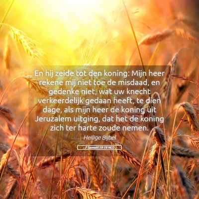 Picture 05 - 2 Samuël 19:19 NLD - En hij zeide tot den koning: Mijn heer rekene mij - Bible Verse Picture