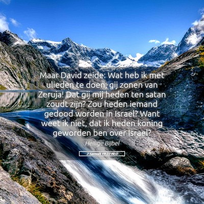 Picture 05 - 2 Samuël 19:22 NLD - Maar David zeide: Wat heb ik met ulieden te doen, - Bible Verse Picture