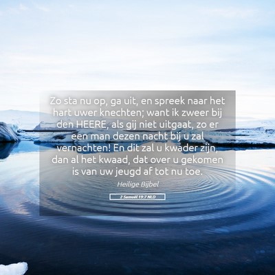 Picture 05 - 2 Samuël 19:7 NLD - Zo sta nu op, ga uit, en spreek naar het hart - Bible Verse Picture