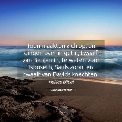 Picture 05 - 2 Samuël 2:15 NLD - Toen maakten zich op, en gingen over in getal, - Bible Verse Picture