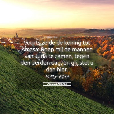 Picture 05 - 2 Samuël 20:4 NLD - Voorts zeide de koning tot Amasa: Roep mij de - Bible Verse Picture