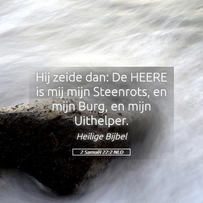 Picture 05 - 2 Samuël 22:2 NLD - Hij zeide dan: De HEERE is mij mijn Steenrots, en - Bible Verse Picture