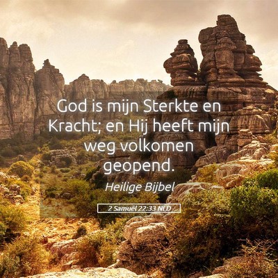 Picture 05 - 2 Samuël 22:33 NLD - God is mijn Sterkte en Kracht; en Hij heeft mijn - Bible Verse Picture