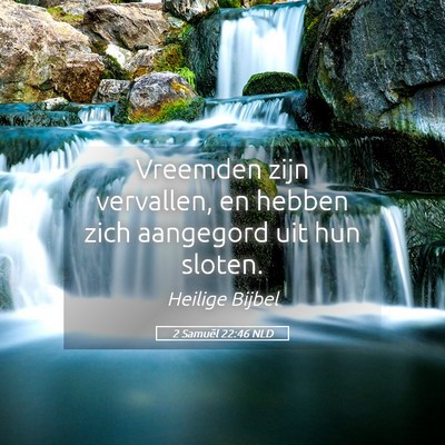 Picture 05 - 2 Samuël 22:46 NLD - Vreemden zijn vervallen, en hebben zich aangegord - Bible Verse Picture