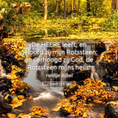 Picture 05 - 2 Samuël 22:47 NLD - De HEERE leeft, en geloofd zij mijn Rotssteen; en - Bible Verse Picture