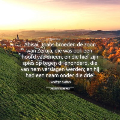 Picture 05 - 2 Samuël 23:18 NLD - Abisai, Joabs broeder, de zoon van Zeruja, die - Bible Verse Picture