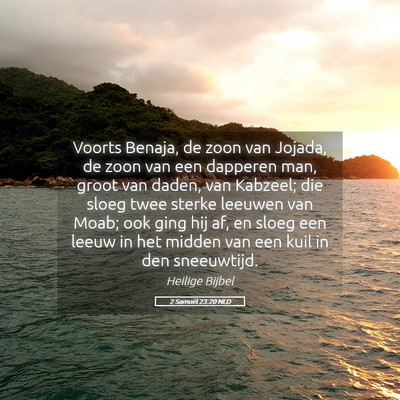 Picture 05 - 2 Samuël 23:20 NLD - Voorts Benaja, de zoon van Jojada, de zoon van - Bible Verse Picture