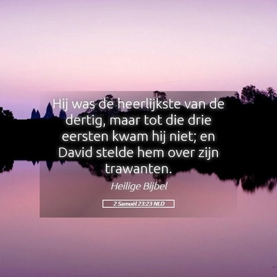 Picture 05 - 2 Samuël 23:23 NLD - Hij was de heerlijkste van de dertig, maar tot - Bible Verse Picture