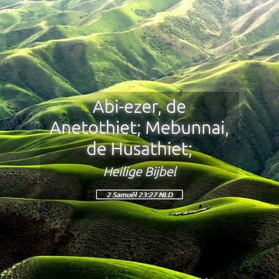 Picture 05 - 2 Samuël 23:27 NLD - Abi-ezer, de Anetothiet; Mebunnai, de - Bible Verse Picture