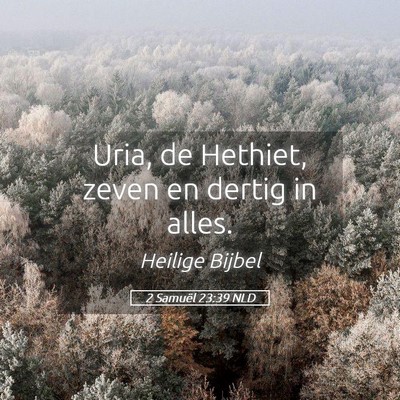 Picture 05 - 2 Samuël 23:39 NLD - Uria, de Hethiet, zeven en dertig in - Bible Verse Picture