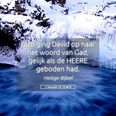 Picture 05 - 2 Samuël 24:19 NLD - Alzo ging David op naar het woord van Gad, gelijk - Bible Verse Picture