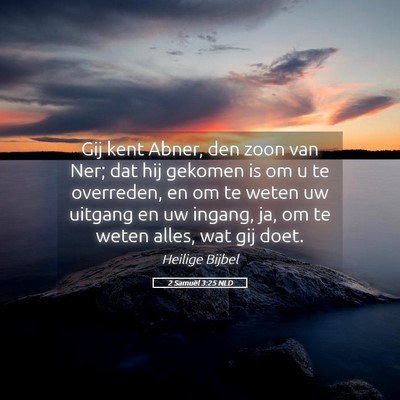 Picture 05 - 2 Samuël 3:25 NLD - Gij kent Abner, den zoon van Ner; dat hij gekomen - Bible Verse Picture