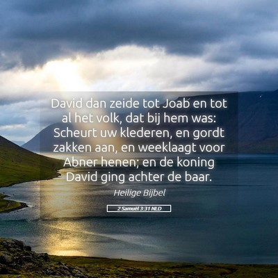Picture 05 - 2 Samuël 3:31 NLD - David dan zeide tot Joab en tot al het volk, dat - Bible Verse Picture