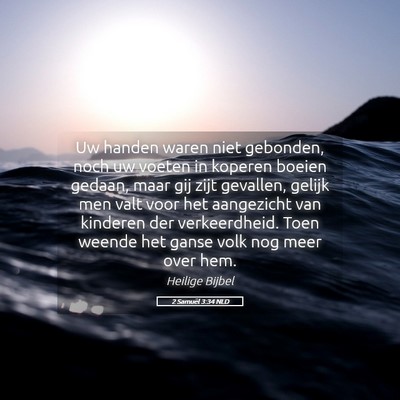Picture 05 - 2 Samuël 3:34 NLD - Uw handen waren niet gebonden, noch uw voeten in - Bible Verse Picture