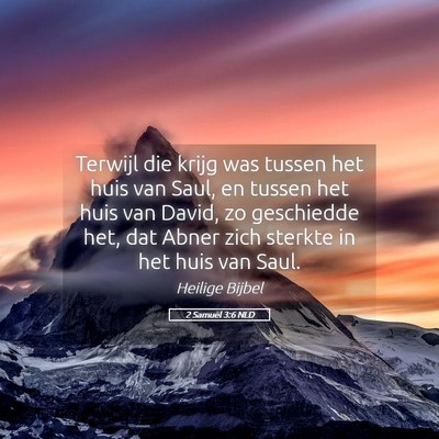 Picture 05 - 2 Samuël 3:6 NLD - Terwijl die krijg was tussen het huis van Saul, - Bible Verse Picture