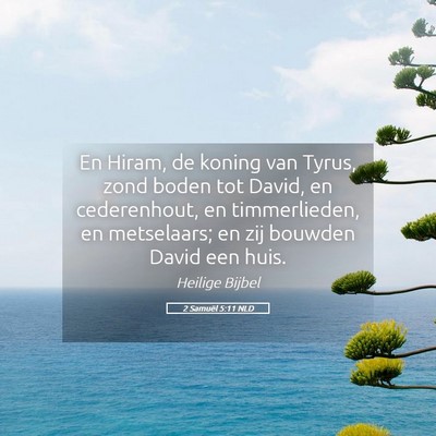 Picture 05 - 2 Samuël 5:11 NLD - En Hiram, de koning van Tyrus, zond boden tot - Bible Verse Picture