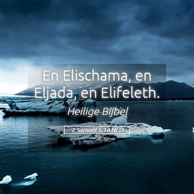 Picture 05 - 2 Samuël 5:16 NLD - En Elischama, en Eljada, en - Bible Verse Picture