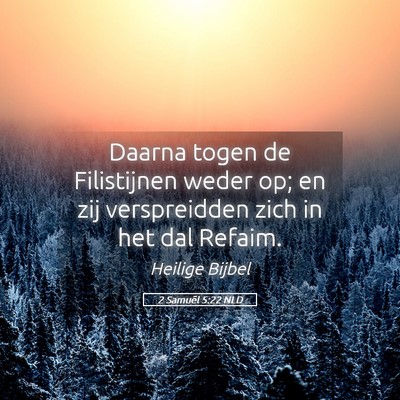 Picture 05 - 2 Samuël 5:22 NLD - Daarna togen de Filistijnen weder op; en zij - Bible Verse Picture