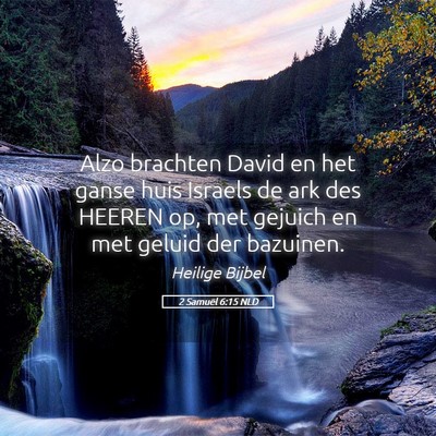 Picture 05 - 2 Samuël 6:15 NLD - Alzo brachten David en het ganse huis Israels de - Bible Verse Picture