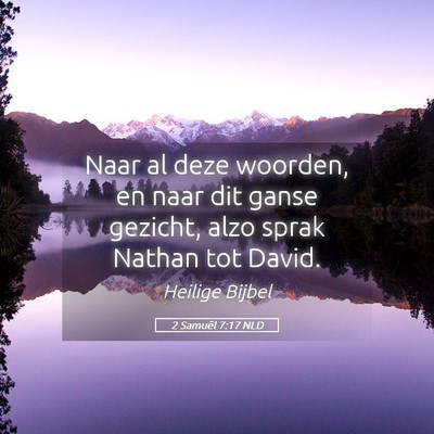 Picture 05 - 2 Samuël 7:17 NLD - Naar al deze woorden, en naar dit ganse gezicht, - Bible Verse Picture