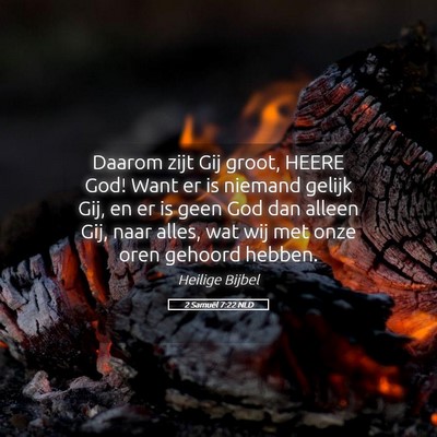 Picture 05 - 2 Samuël 7:22 NLD - Daarom zijt Gij groot, HEERE God! Want er is - Bible Verse Picture