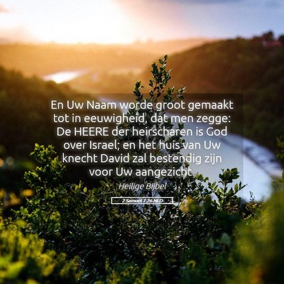 Picture 05 - 2 Samuël 7:26 NLD - En Uw Naam worde groot gemaakt tot in eeuwigheid, - Bible Verse Picture